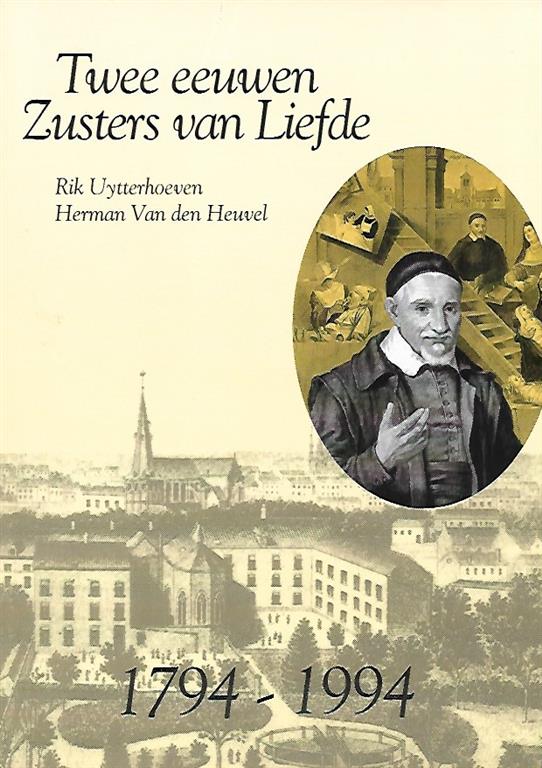 Book cover 201711180052: UYTTERHOEVEN Rik, VAN DEN HEUVEL Herman | Twee eeuwen Zusters van Liefde van Sint-Vincentius a Paulo te Leuven (1794-1994)
