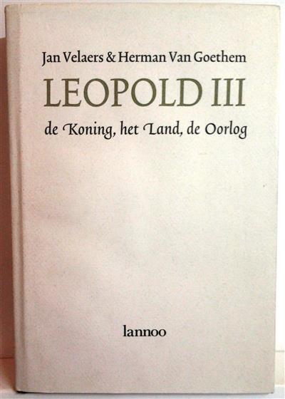 Book cover 201711181857: VELAERS Jan & VAN GOETHEM Herman  | Leopold III. De Koning, het Land, de Oorlog.