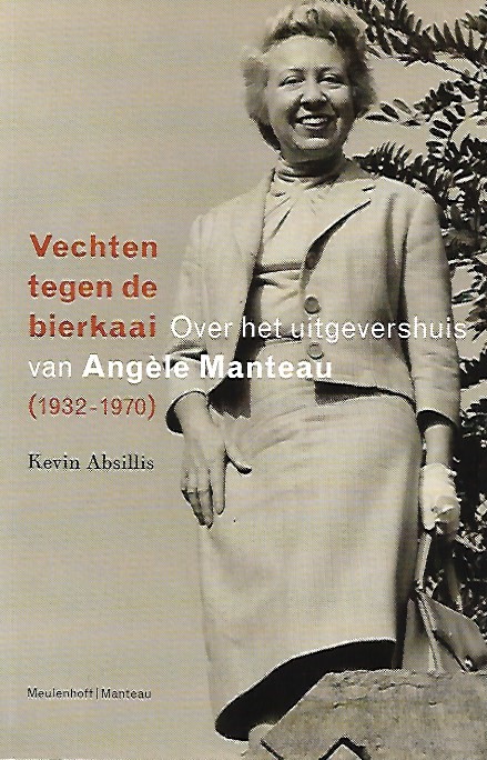 Book cover 201712140028: ABSILLIS Kevin | Vechten tegen de bierkaai. Over het uitgevershuis van Angèle Manteau (1932-1970)