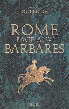 Book cover 201712221819: ROBERTO Umberto | Rome face aux Barbares - Une histoire des sacs de la Ville (traduction de Roma capta - 2012)