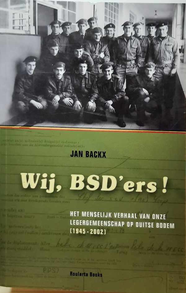 Wij, BSD'ers ! - het menselijk verhaal van onze legergemeenschap op Duitse bodem (1945-2002)