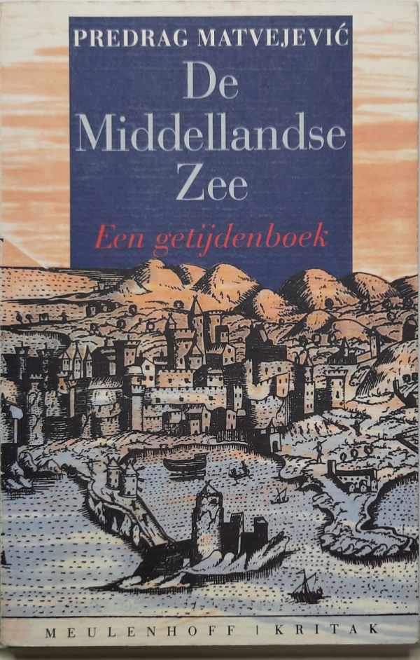 Book cover 202201141057: MATVEJEVIC Predrag, MAGRIS Claudio (inleiding) | De Middellandse Zee - Een getijdenboek