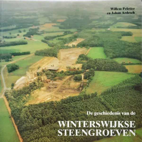 Book cover 202201161237: PELETIER Willem, ARDESCH Johan | De geschiedenis van de Winterwijkse steengroeven