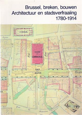 Book cover 202201201751: MONTEYNE André (inleiding), Y. Leblicq, G. van de Abeelen, M. de Waha en G. Abeels. | Brussel, breken, bouwen - Architectuur en stadsverfraaiing 1780-1914