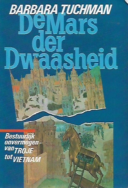 Book cover 202205101820: TUCHMAN Barbara | De Mars der Dwaasheid. Bestuurlijk onvermogen van Troje tot Viëtnam. (vertaling van The March of Folly - 1984)