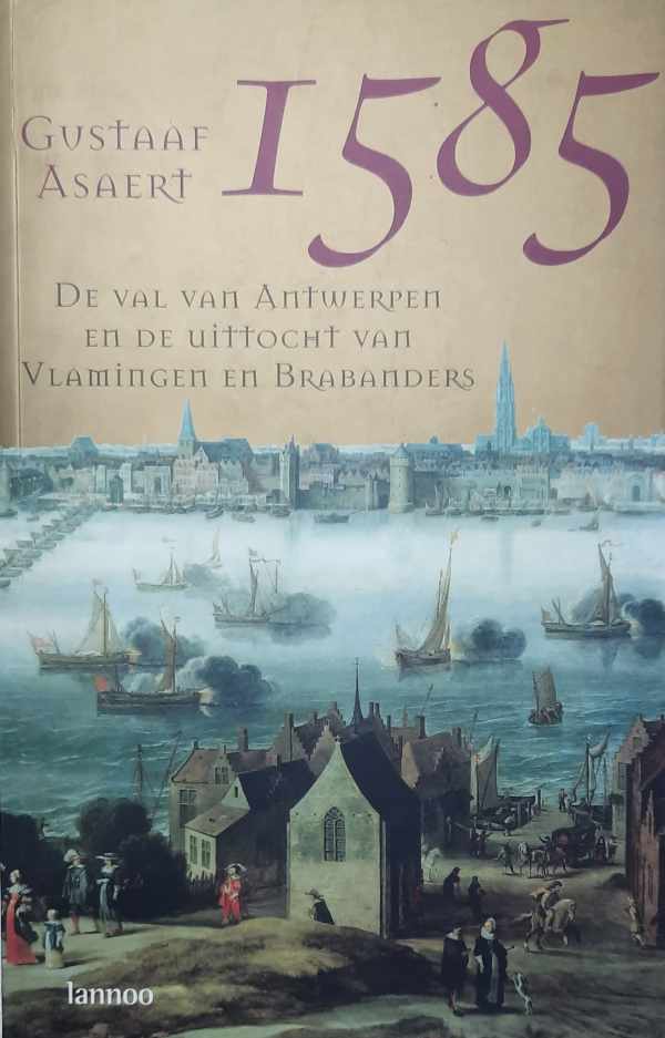 Book cover 202205121602: ASAERT Gustaaf | 1585, De Val van Antwerpen en de uittocht van Vlamingen en Brabanders