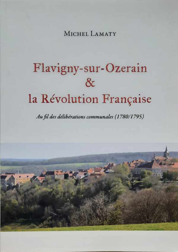 Book cover 202206231303: LAMATY Michel | Flavigny-sur-Ozerain et la Révolution Française. Au fil des déliberations communales (1780/1795)