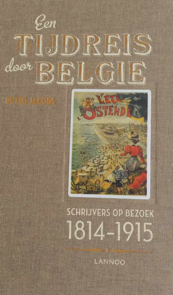 Book cover 202206231704: JACOBS Peter | Een tijdreis door België. Schrijvers op bezoek. 1814-1915