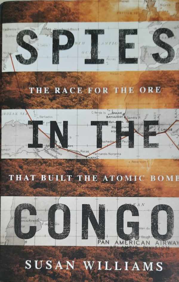 Book cover 202206301316: WILLIAMS Susan | Spies in the Congo - The Race for the Ore That Built the Atomic Bomb