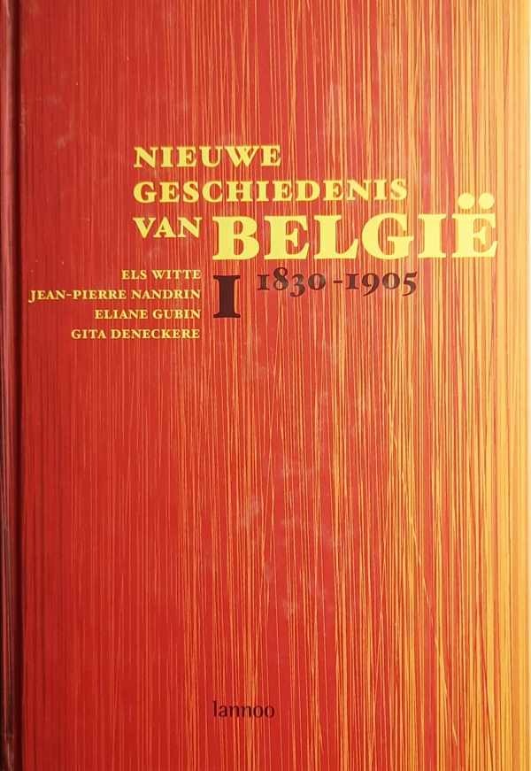 Book cover 202301231850: WITTE Els, NANDRIN Jean-Pierre, GUBIN Eliane, DENECKERE Gita en DUMOULIN Michel, GERARD Emmanuel, VAN DEN WIJNGAERT Mark, DUJARDIN Vincent | Nieuwe Geschiedenis van België I (1830-1905) en II (1905-1950)