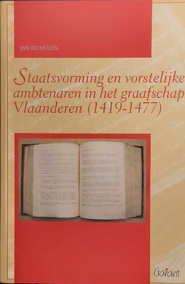Book cover 202301232249: DUMOLYN Jan | Staatsvorming en vorstelijke ambtenaren in het graafschap Vlaanderen (1419-1477)