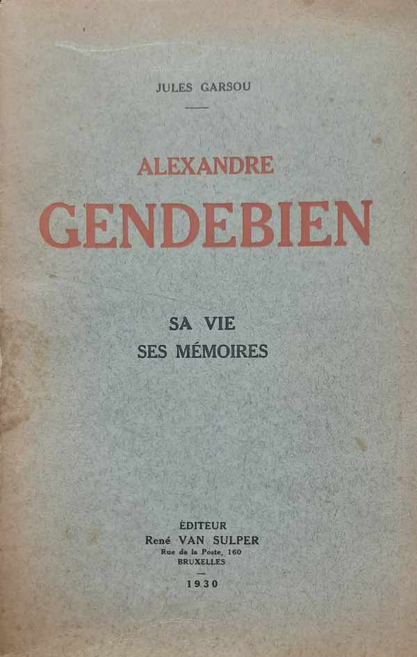 Book cover 202301271507: GARSOU Jules | Alexandre Gendebien. Sa vie. Ses mémoires.