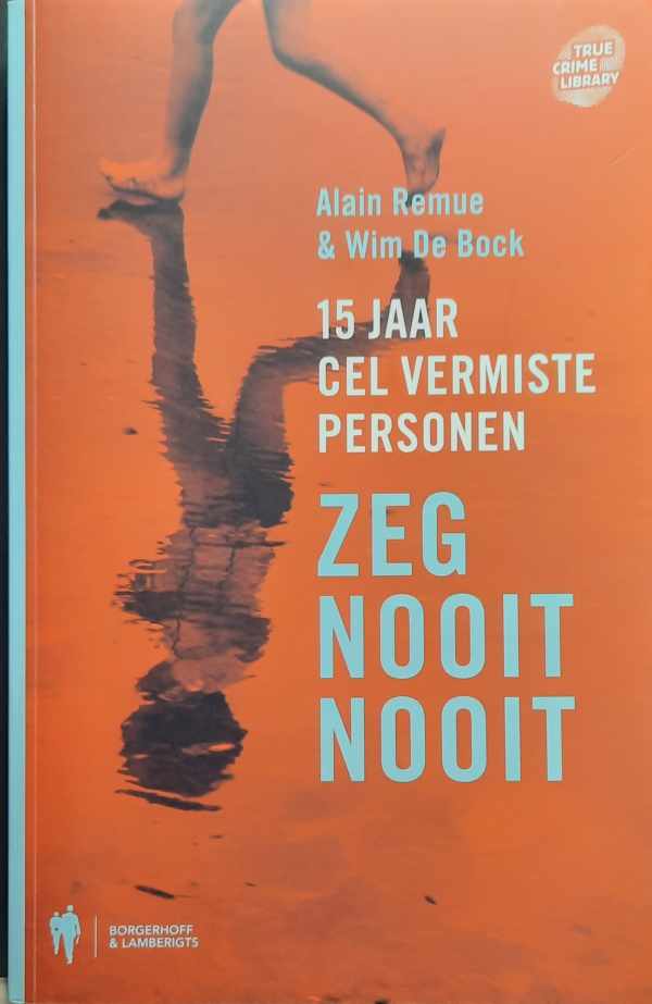 Book cover 202303181652: REMUE Alain, DE BOCK Wim | Zeg nooit nooit. 15 jaar cel vermiste personen