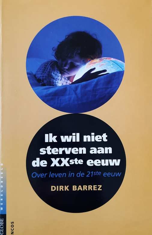 Book cover 34612: BARREZ Dirk | Ik wil niet sterven aan de Xxste eeuw. Over leven in de 21ste eeuw.