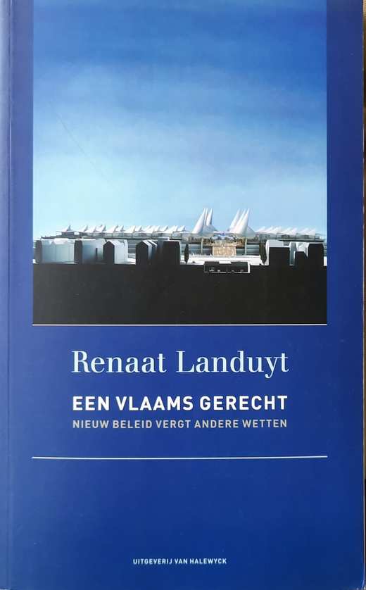 Book cover 34622: LANDUYT Renaat | Een Vlaams Gerecht. Nieuw beleid vergt andere wetten