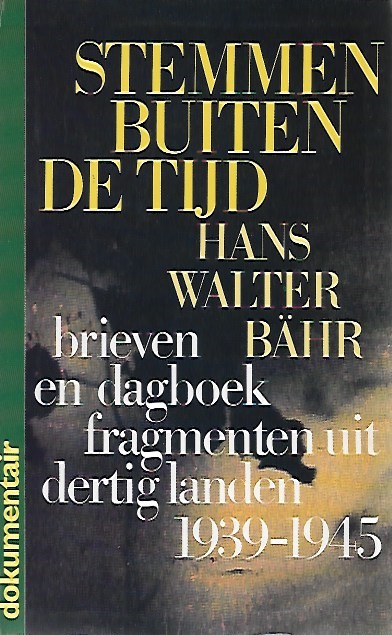 Book cover 36217: BAHR Hans Walter (samenstelling) | Stemmen buiten de tijd. Brieven en dagboekfragmenten uit dertig landen 1939-1945