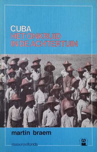 Book cover 36909: BRAEM Martin | Cuba. Het onkruid in de achtertuin. Politieke en ekonomische krachtlijnen van de Cubaanse revolutie.