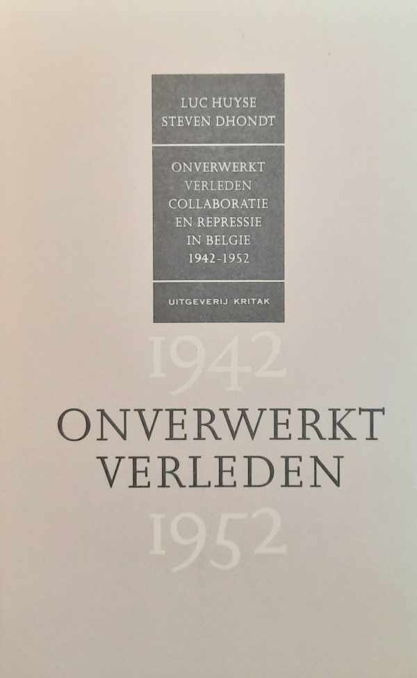 Onverwerkt verleden. Collaboratie en repressie in België (1942-1952)