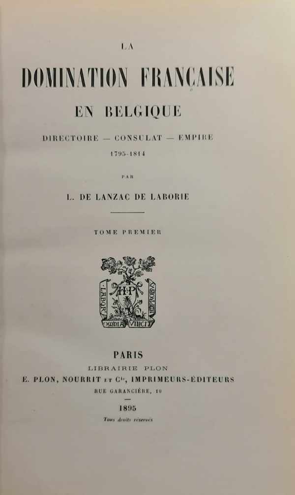 La domination française en Belgique. Directoire - Consulat - Empire (1795-1814) [2 vols = complèt]