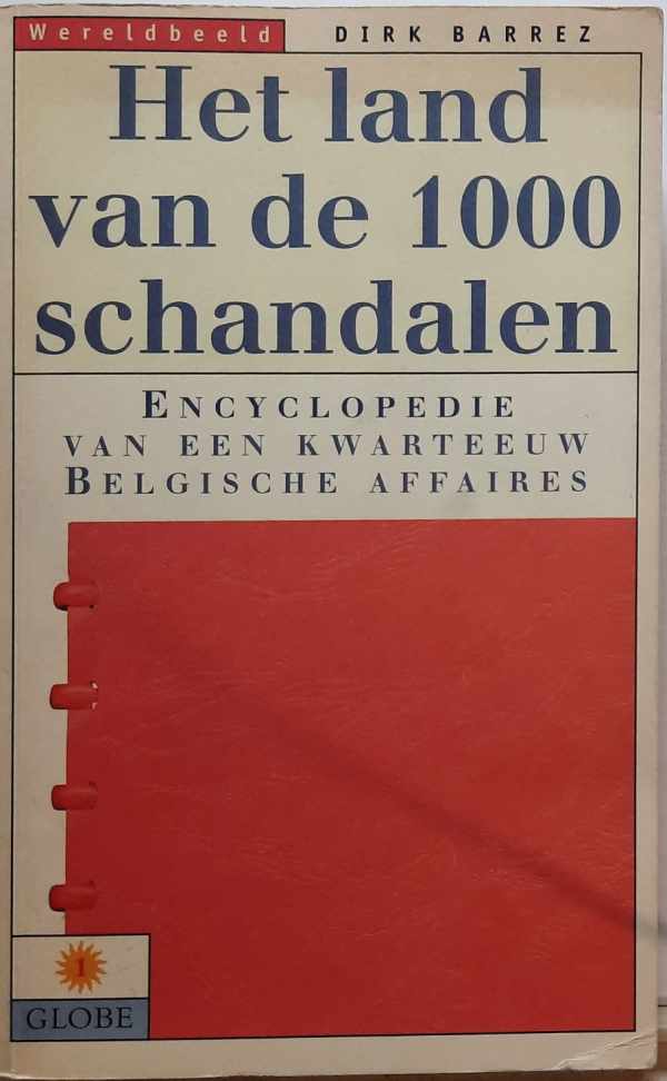 HET LAND VAN DE 1000 SCHANDALEN. Encyclopedie van een kwarteeuw Belgische affaires. [1998]