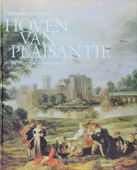 Book cover 202405141243: BAETENS Roland, DE SMEDT Helma, FABRI Ria, HEBBELINCK Katrien, JANSSENS Paul, MUYLLE Jan, STEENMEIJER Rutger, STEYNEN André | Hoven van Plaisantie in de provincie Antwerpen 16de - 20ste eeuw. Het 