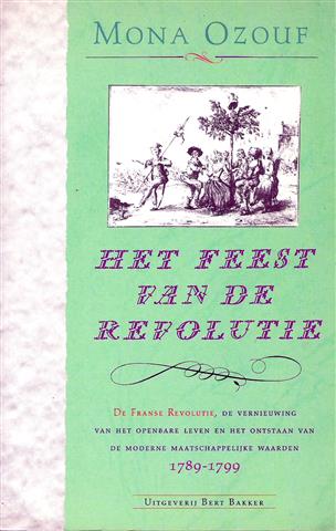 Book cover 202405142215: OZOUF Mona | Het feest van de revolutie. De Franse Revolutie, de vernieuwing van het openbare leven en het ontstaan van de moderne maatschappelijke waarden 1789-1799. (vertaling van La fête révolutionnaire)