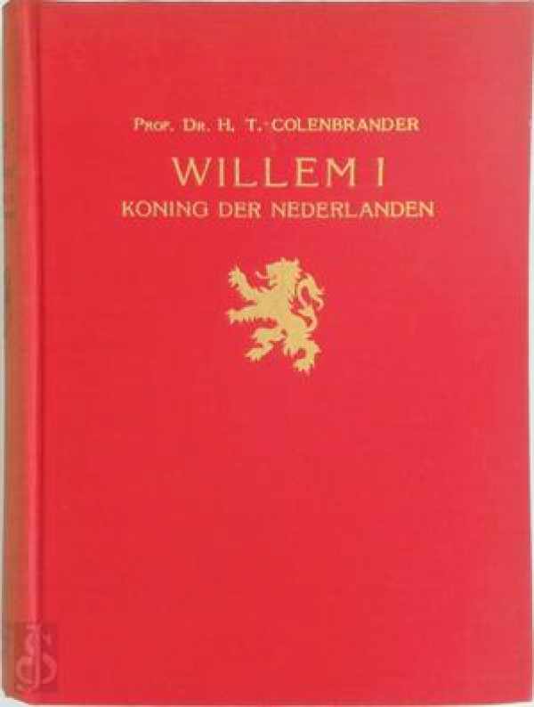Willem I Koning der Nederlanden. Eerste Deel 1772-1815 + Tweede deel 1815-1830