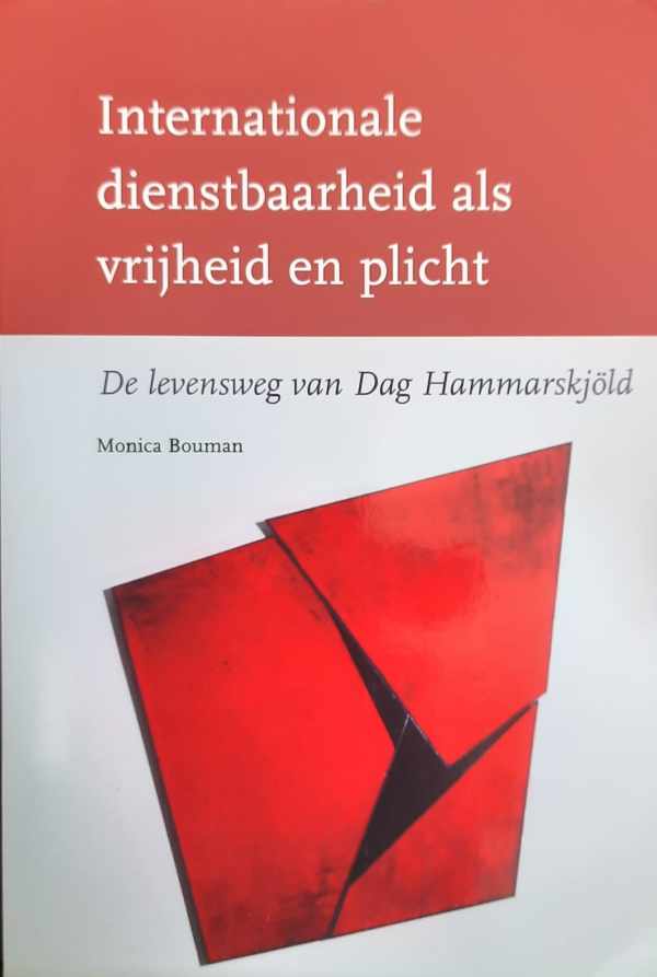 Book cover 202405291146: BOUMAN Monica | Internationale dienstbaarheid als vrijheid en plicht - de levensweg van Dag Hammarskjöld