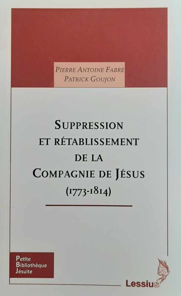 Book cover 202405310034: GOUJON Patrick, FABRE Pierre Antoine | Suppression et rétablissement de la Compagnie de Jésus - 1773-1814