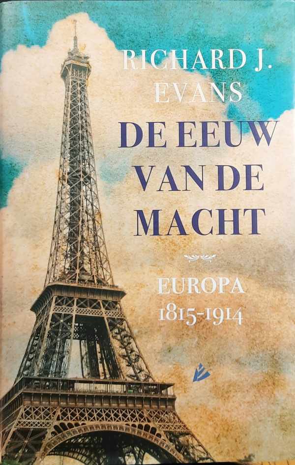 Book cover 202406071634: EVANS Richard J. | De eeuw van de macht - Europa 1815-1914 (vertaling van The Persuit of Power - Europe 1815-1914)