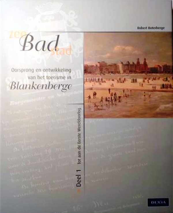 Book cover 202406101050: BOTERBERGE Robert | Van zeebad tot badstad. Oorsprong en ontwikkeling van het toerisme in Blankenberge. Deel 1: Tot aan de Eerste Wereldoorlog