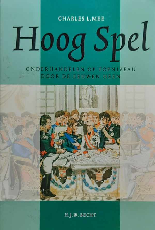 Book cover 202406120136: MEE Charles L. jr, Marie-Anne van der Marck (vertaling) | Hoog spel - onderhandelen op topniveau door de eeuwen heen (vertaling van Playing God - 1993)