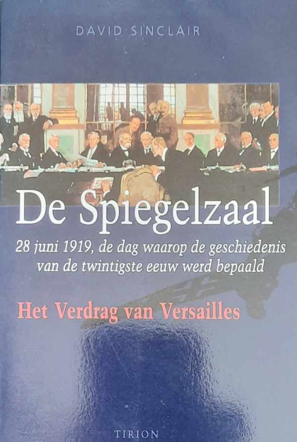 De Spiegelzaal - 28 juni 1919, de dag waarop de geschiedenis van de twintigste eeuw werd bepaald - Het Verdrag van Versailles