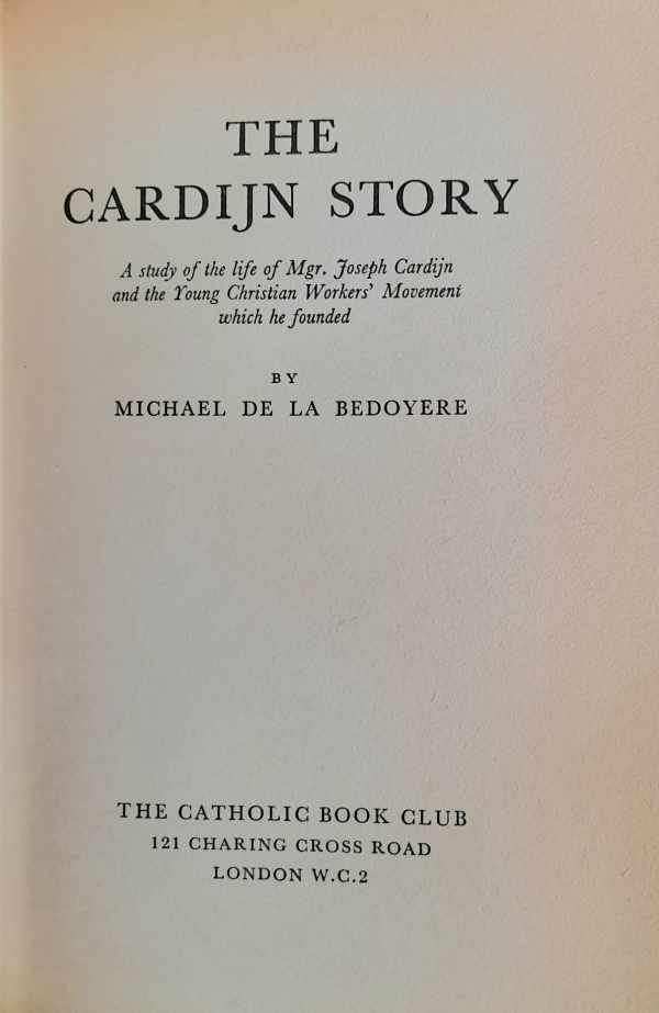 The Cardijn Story. A study of the life of Mgr. Joseph Cardijn and the Young Christian Workers' Movement which he founded.
