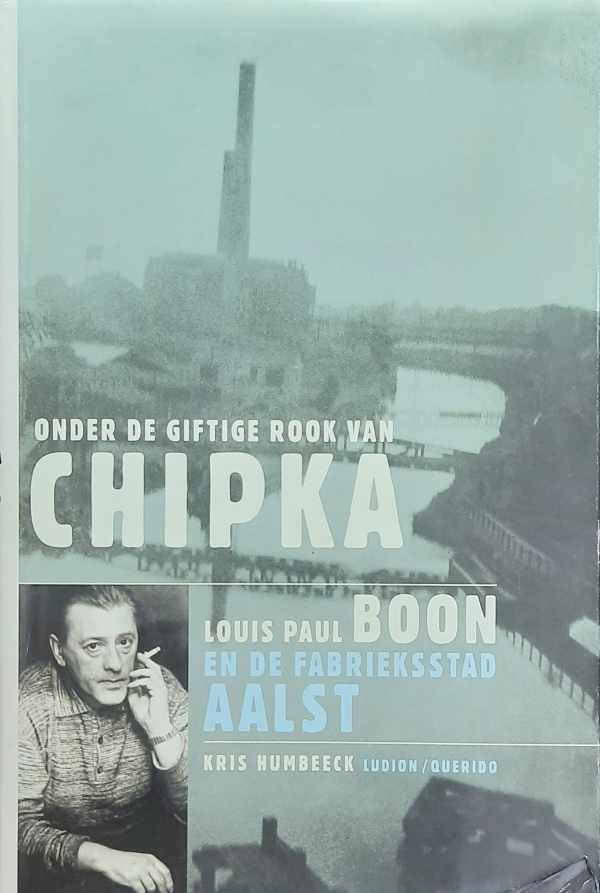 Book cover 202407091827: HUMBEECK Kris & BOON Louis Paul | Onder de giftige rook van Chipka. Louis Paul Boon en de fabrieksstad Aalst.