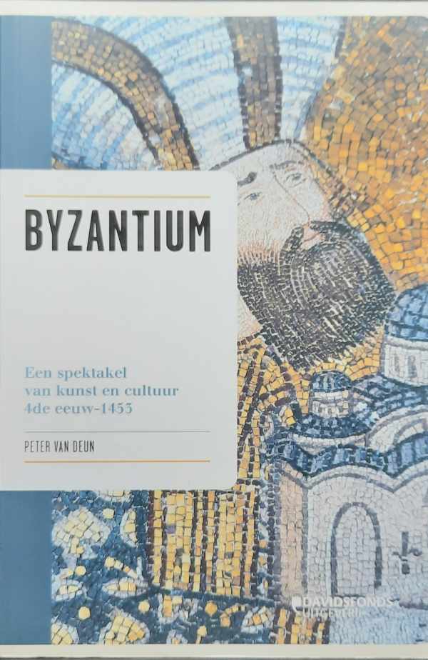 Book cover 202407100952: VAN DEUN Peter | Byzantium. Een spektakel van kunst en cultuur 4de eeuw - 1455