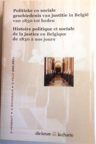 Politieke en sociale geschiedenis van justitie in België van 1830 tot heden. / Histoire politique et sociale de la justice en Belgique de 1830 à nos jours