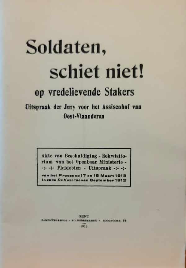 Soldaten, schiet niet! op vredelievende Stakers. Uitspraak der Jury voor het Assisenhof van Oost-Vlaanderen.