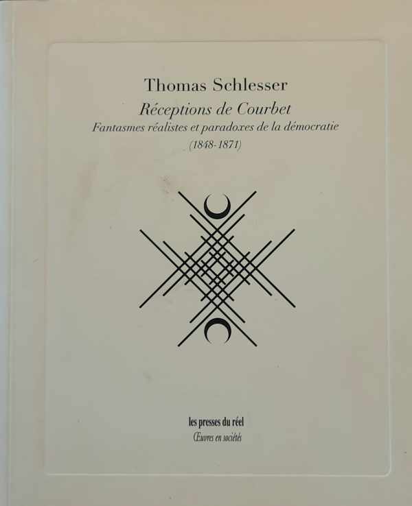 Book cover 202407261647: SCHLESSER Thomas | Réceptions de Courbet - fantasmes réalistes et paradoxes de la démocratie (1848-1871)