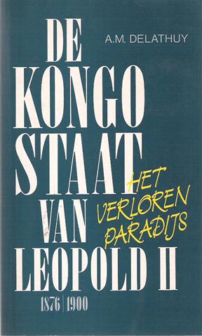 Book cover 202408261818: DELATHUY A.M. [Marchal Jules]  | De Kongostaat van Leopold II 1876-1900 - Het verloren paradijs [De Congostaat ...]