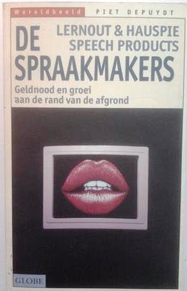 De spraakmakers. Lernout & Hauspie Speech Products. Geldnood en groei aan de rand van de afgrond.