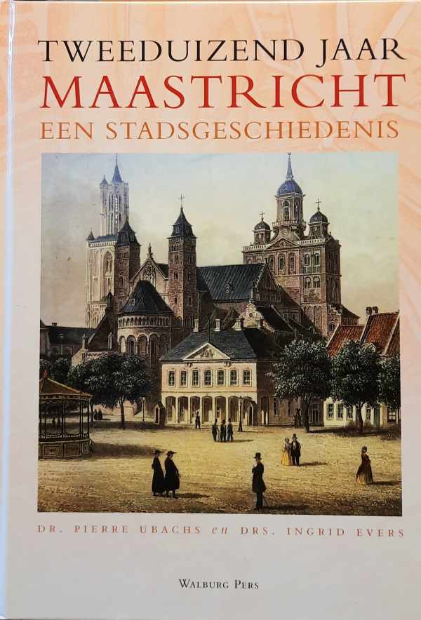 Book cover 202412210010: UBACHS Pierre Dr, EVERS Ingrid Drs | Tweeduizend jaar Maastricht een stadsgeschiedenis