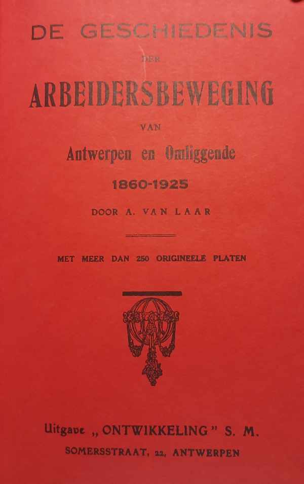 Book cover 202412232225: VAN LAAR Albert | De geschiedenis der arbeidersbeweging te Antwerpen en omliggende 1860-1925. 