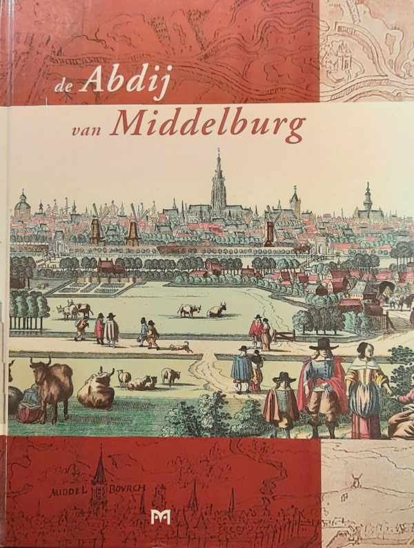 Book cover 202501030057: DEKKER J. (eindredactie), HEYNING K. (beeldredactie) | De Abdij van Middelburg