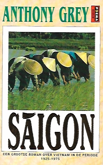 Book cover 202504072340: GREY Anthony | Saigon. Een grootse roman over Vietnam in de periode 1925-1975 (vertaling van Saigon - 1982)