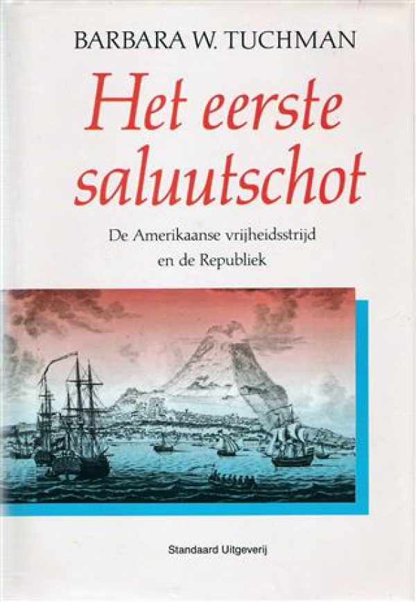 Book cover 202504072349: TUCHMAN Barbara | Het eerste saluutschot. De Amerikaanse vrijheidsstrijd en de Republiek (vertaling van The First Salute - 1988)