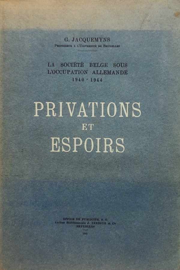 Privations et espoirs. La société belge sous l'occupation allemande 1940-1944. 